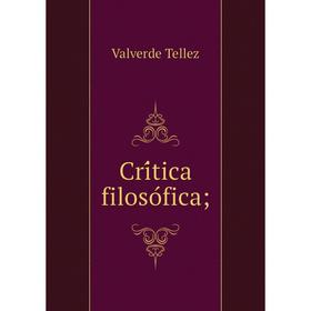 

Книга Crítica filosófica;