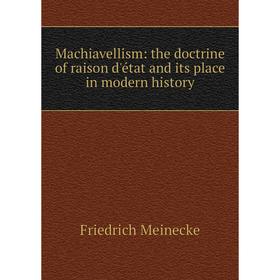 

Книга Machiavellism: the doctrine of raison d'état and its place in modern history