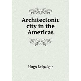 

Книга Architectonic city in the Americas