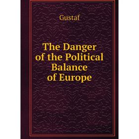 

Книга The Danger of the Political Balance of Europe