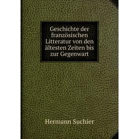 

Книга Geschichte der französischen Litteratur von den ältesten Zeiten bis zur Gegenwart