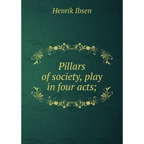 

Книга Pillars of society, play in four acts;