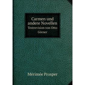 

Книга Carmen und andere Novellen Textrevision von Otto Görner