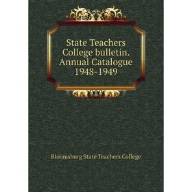 

Книга State Teachers College bulletin. Annual Catalogue 1948-1949