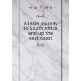 

Книга A little journey to South Africa and up the east coast