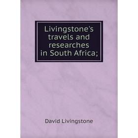 

Книга Livingstone's travels and researches in South Africa;