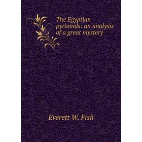 

Книга The Egyptian pyramids: an analysis of a great mystery