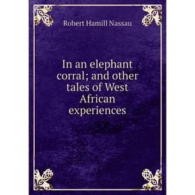 

Книга In an elephant corral; and other tales of West African experiences