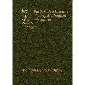 

Книга Barbara Heck, a tale of early Methodism microform
