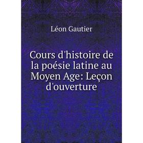 

Книга Cours d'histoire de la poésie latine au Moyen Age: Leçon d'ouverture