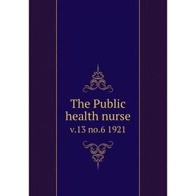 

Книга The Public health nurse v.13 no.6 1921