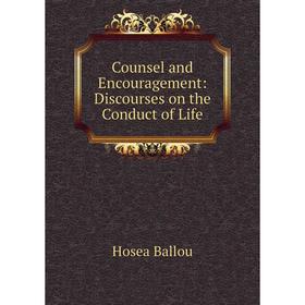 

Книга Counsel and Encouragement: Discourses on the Conduct of Life