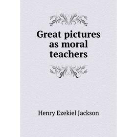 

Книга Great pictures as moral teachers