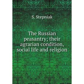 

Книга The Russian peasantry; their agrarian condition, social life and religion