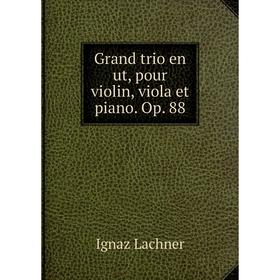 

Книга Grand trio en ut, pour violin, viola et piano. Op. 88