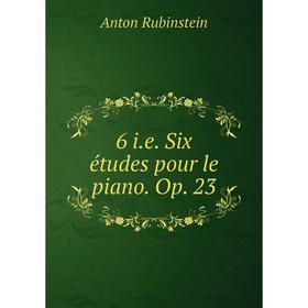

Книга 6 i.e. Six études pour le piano. Op. 23