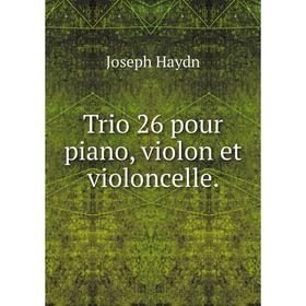 

Книга Trio 26 pour piano, violon et violoncelle.
