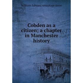 

Книга Cobden as a citizen; a chapter in Manchester history