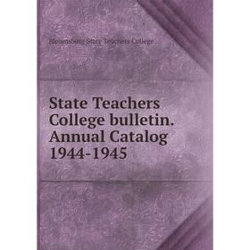 

Книга State Teachers College bulletin. Annual Catalog 1944-1945