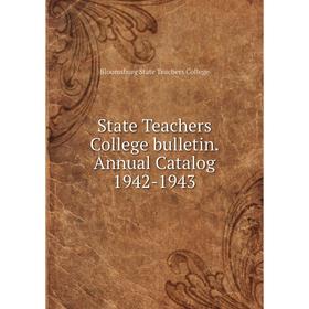 

Книга State Teachers College bulletin. Annual Catalog 1942-1943