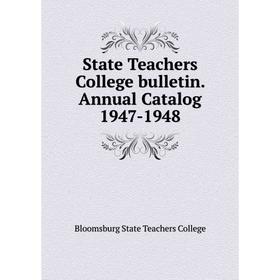 

Книга State Teachers College bulletin. Annual Catalog 1947-1948