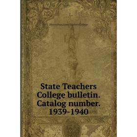 

Книга State Teachers College bulletin. Catalog number. 1939-1940