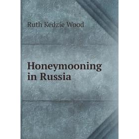 

Книга Honeymooning in Russia