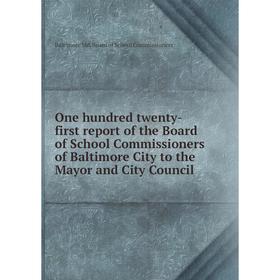 

Книга One hundred twenty-first report of the Board of School Commissioners of Baltimore City to the Mayor and City Council