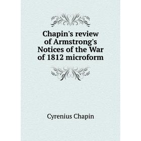 

Книга Chapin's review of Armstrong's Notices of the War of 1812 microform
