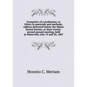 

Книга Footprints of a profession; or Ethics in materials and methods; address delivered before the Maine Dental Society, at their twenty-second annual