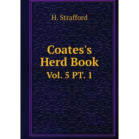 

Книга Coates's Herd Book Vol. 5 PT. 1