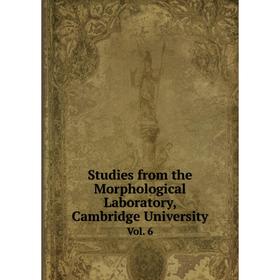 

Книга Studies from the Morphological Laboratory, Cambridge University Vol. 6