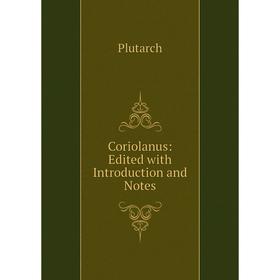 

Книга Coriolanus: Edited with Introduction and Notes