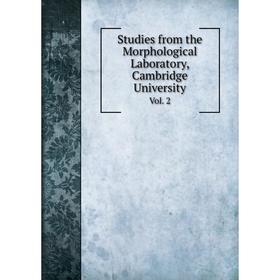 

Книга Studies from the Morphological Laboratory, Cambridge University Vol. 2