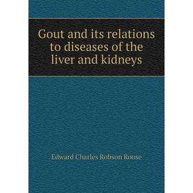 

Книга Gout and its relations to diseases of the liver and kidneys