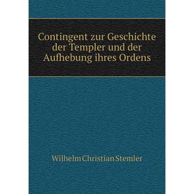 

Книга Contingent zur Geschichte der Templer und der Aufhebung ihres Ordens