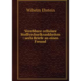 

Книга Vererbbare cellulare Stoffwechselkrankheiten: sechs Briefe an einen Freund