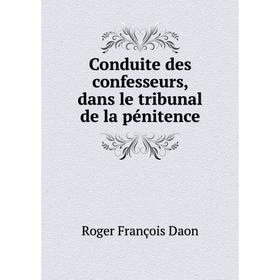 

Книга Conduite des confesseurs, dans le tribunal de la pénitence