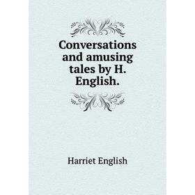 

Книга Conversations and amusing tales by H. English.