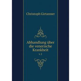 

Книга Abhandlung über die venerische Krankheit v.1