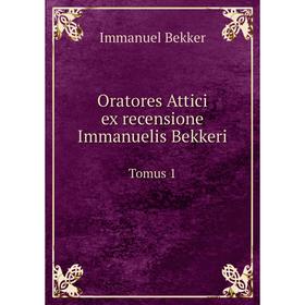 

Книга Oratores Attici Ex recensione Immanuelis Bekkeri Tomus 1