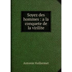 

Книга Soyez des hommes: a la conquete de la virilite