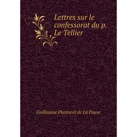 

Книга Lettres sur le confessorat du p. Le Tellier