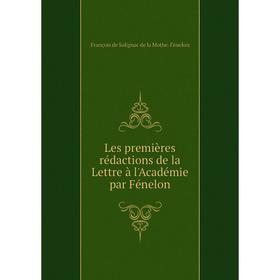 

Книга Les premières rédactions de la Lettre à l'Académie par Fénelon