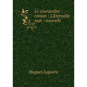 

Книга Le courandier: roman; L'Eternelle nuit: nouvelle
