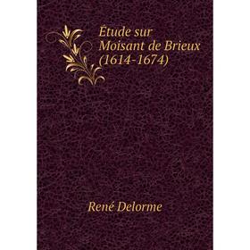

Книга Étude sur Moisant de Brieux (1614-1674)