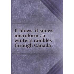 

Книга It blows, it snows microform: a winter's rambles through Canada