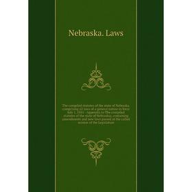 

The compiled statutes of the state of Nebraska, comprising all laws of a general nature in force July 1, 1881--Appendix to The compiled statutes of th