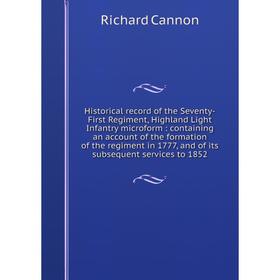 

Книга Historical record of the Seventy-First Regiment, Highland Light Infantry microform: containing an account of the formation of the regiment in 17