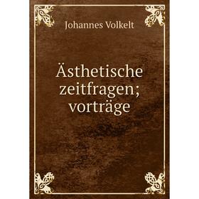

Книга Ästhetische zeitfragen; vorträge